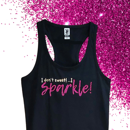 Small - Tank Top - I don't sweat! I sparkle!